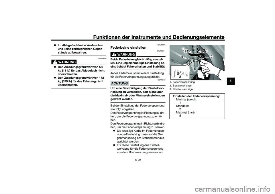YAMAHA TRICITY 300 2021 Betriebsanleitungen (in German) Funktionen der Instru mente un d Be dienun gselemente
5-20
5
Im A bla gefach keine Wertsachen
un d keine zer brechlichen Ge gen-
stän de auf bewahren.
WARNUNG
GWA20970
Den Zula dun gsg renzw YAMAHA TRICITY 300 2021 Betriebsanleitungen (in German) Funktionen der Instru mente un d Be dienun gselemente
5-20
5
Im A bla gefach keine Wertsachen
un d keine zer brechlichen Ge gen-
stän de auf bewahren.
WARNUNG
GWA20970
Den Zula dun gsg renzw