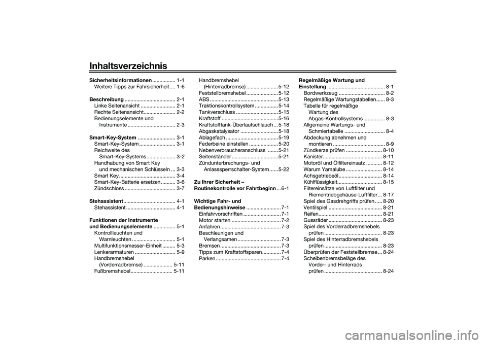 YAMAHA TRICITY 300 2021  Betriebsanleitungen (in German) InhaltsverzeichnisSicherheitsinformationen ................ 1-1
Weitere Tipps zur Fahrsicherheit .... 1-6
Beschrei bun g................................... 2-1
Linke Seitenansicht ....................