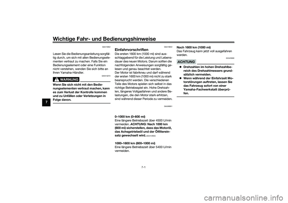 YAMAHA TRICITY 300 2021 Betriebsanleitungen (in German) Wichtige Fahr- un d Be dienun gshinweise
7-1
7
GAU15952
Lesen Sie die Bedienungsanleitung sorgfäl-
tig durch, um sich mit allen Bedienungsele-
menten vertraut zu machen. Falls Sie ein
Bedienungselem YAMAHA TRICITY 300 2021 Betriebsanleitungen (in German) Wichtige Fahr- un d Be dienun gshinweise
7-1
7
GAU15952
Lesen Sie die Bedienungsanleitung sorgfäl-
tig durch, um sich mit allen Bedienungsele-
menten vertraut zu machen. Falls Sie ein
Bedienungselem