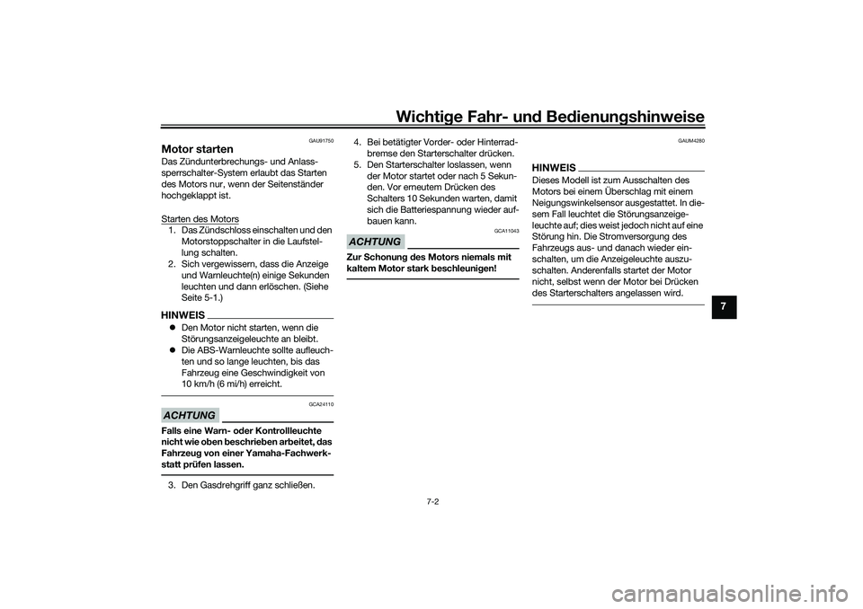 YAMAHA TRICITY 300 2021 Betriebsanleitungen (in German) Wichtige Fahr- un d Be dienun gshinweise
7-2
7
GAU91750
Motor startenDas Zündunterbrechungs- und Anlass-
sperrschalter-System erlaubt das Starten
des Motors nur, wenn der Seitenständer
hochgeklapp YAMAHA TRICITY 300 2021 Betriebsanleitungen (in German) Wichtige Fahr- un d Be dienun gshinweise
7-2
7
GAU91750
Motor startenDas Zündunterbrechungs- und Anlass-
sperrschalter-System erlaubt das Starten
des Motors nur, wenn der Seitenständer
hochgeklapp