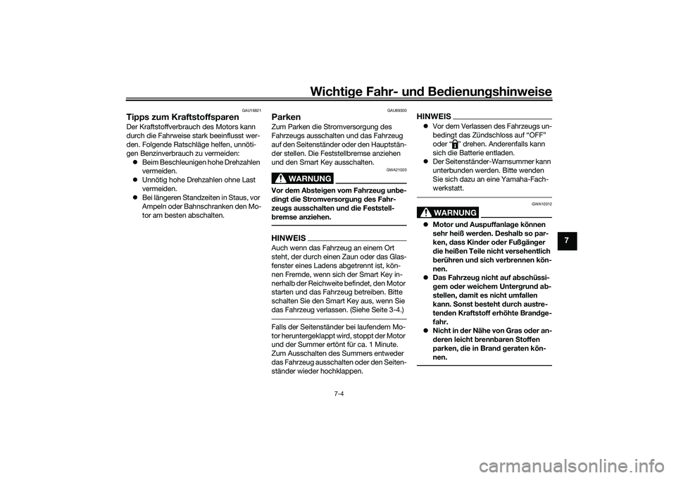 YAMAHA TRICITY 300 2021 Betriebsanleitungen (in German) Wichtige Fahr- un d Be dienun gshinweise
7-4
7
GAU16821
Tipps zum KraftstoffsparenDer Kraftstoffverbrauch des Motors kann
durch die Fahrweise stark beeinflusst wer-
den. Folgende Ratschläge helfen, YAMAHA TRICITY 300 2021 Betriebsanleitungen (in German) Wichtige Fahr- un d Be dienun gshinweise
7-4
7
GAU16821
Tipps zum KraftstoffsparenDer Kraftstoffverbrauch des Motors kann
durch die Fahrweise stark beeinflusst wer-
den. Folgende Ratschläge helfen,
