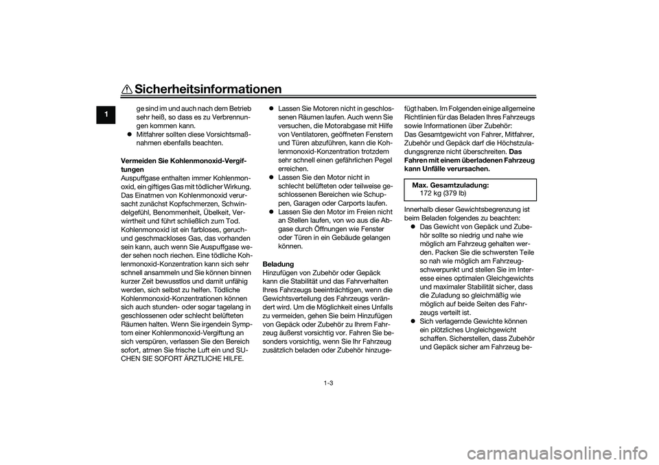 YAMAHA TRICITY 300 2021 Betriebsanleitungen (in German) Sicherheitsinformationen
1-3
1
ge sind im und auch nach dem Betrieb
sehr heiß, so dass es zu Verbrennun-
gen kommen kann.
Mitfahrer sollten diese Vorsichtsmaß-
nahmen ebenfalls beachten.
Vermei YAMAHA TRICITY 300 2021 Betriebsanleitungen (in German) Sicherheitsinformationen
1-3
1
ge sind im und auch nach dem Betrieb
sehr heiß, so dass es zu Verbrennun-
gen kommen kann.
Mitfahrer sollten diese Vorsichtsmaß-
nahmen ebenfalls beachten.
Vermei