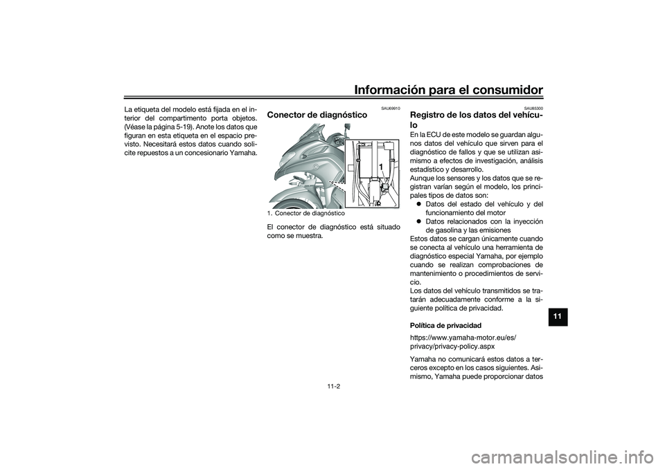 YAMAHA TRICITY 300 2021 Manuale de Empleo (in Spanish) Información para el consumidor
11-2
11
La etiqueta del modelo está fijada en el in-
terior del compartimento porta objetos.
(Véase la página 5-19). Anote los datos que
figuran en esta etiqueta en YAMAHA TRICITY 300 2021 Manuale de Empleo (in Spanish) Información para el consumidor
11-2
11
La etiqueta del modelo está fijada en el in-
terior del compartimento porta objetos.
(Véase la página 5-19). Anote los datos que
figuran en esta etiqueta en