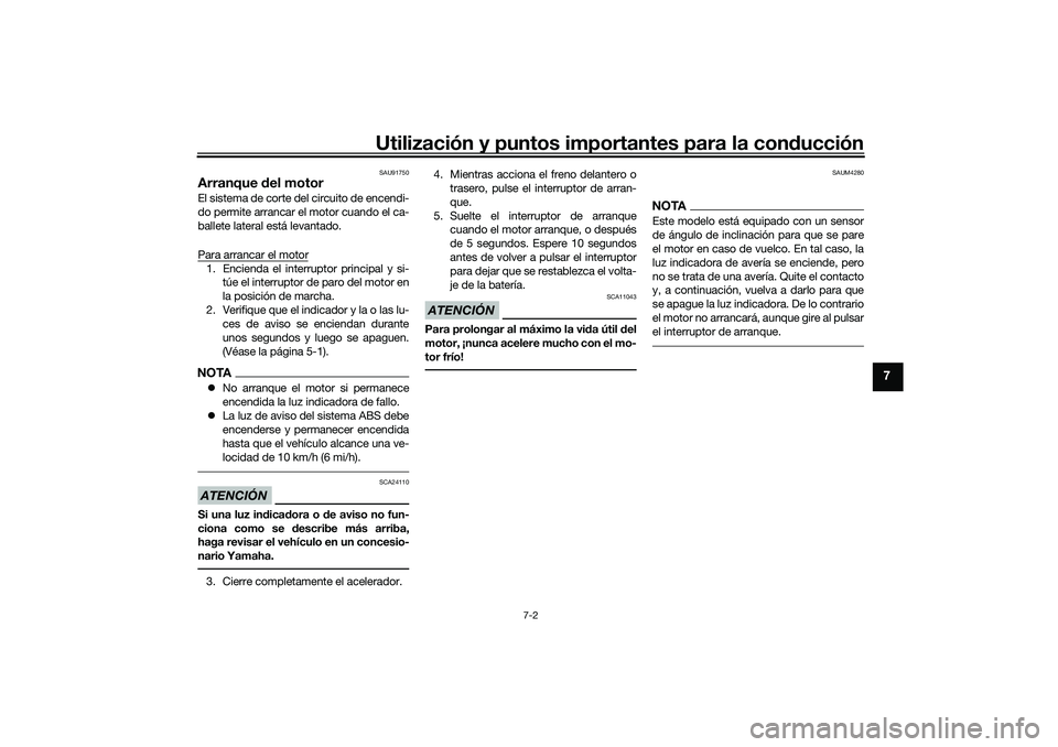YAMAHA TRICITY 300 2021 Manuale de Empleo (in Spanish) Utilización y puntos importantes para la conducción
7-2
7
SAU91750
Arranque del motorEl sistema de corte del circuito de encendi-
do permite arrancar el motor cuando el ca-
ballete lateral está le YAMAHA TRICITY 300 2021 Manuale de Empleo (in Spanish) Utilización y puntos importantes para la conducción
7-2
7
SAU91750
Arranque del motorEl sistema de corte del circuito de encendi-
do permite arrancar el motor cuando el ca-
ballete lateral está le