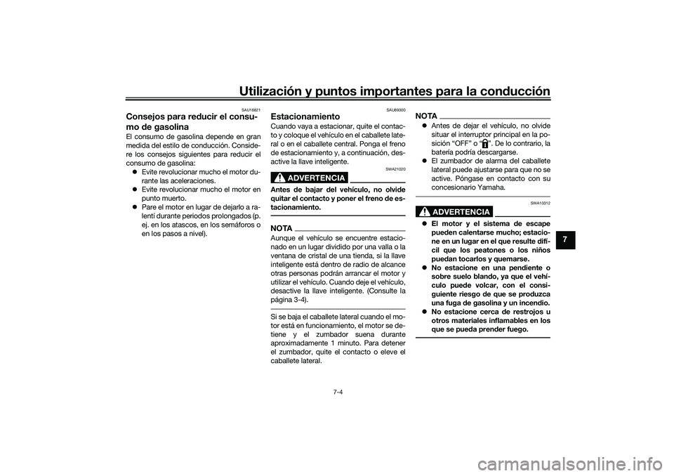 YAMAHA TRICITY 300 2021 Manuale de Empleo (in Spanish) Utilización y puntos importantes para la conducción
7-4
7
SAU16821
Consejos para re ducir el consu-
mo de gasolinaEl consumo de gasolina depende en gran
medida del estilo de conducción. Conside-
r YAMAHA TRICITY 300 2021 Manuale de Empleo (in Spanish) Utilización y puntos importantes para la conducción
7-4
7
SAU16821
Consejos para re ducir el consu-
mo de gasolinaEl consumo de gasolina depende en gran
medida del estilo de conducción. Conside-
r