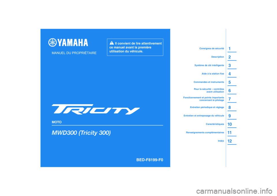 YAMAHA TRICITY 300 2021  Notices Demploi (in French) DIC183
MWD300 (Tricity 300)
1
2
3
4
5
6
7
8
9
10
11
12
MANUEL DU PROPRIÉTAIRE
MOTO
  Il convient de lire attentivement 
ce manuel avant la première 
utilisation du véhicule.
Renseignements complém