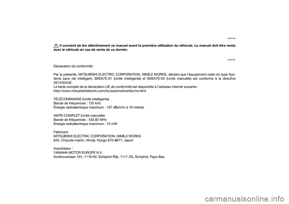 YAMAHA TRICITY 300 2021 Notices Demploi (in French) FAU81560
Il convient de lire attentivement ce manuel avant la première utilisation du véhicule. Le manuel d oit être remis
avec le véhicule en cas d e vente de ce dernier.
FAU81591
Déclaration YAMAHA TRICITY 300 2021 Notices Demploi (in French) FAU81560
Il convient de lire attentivement ce manuel avant la première utilisation du véhicule. Le manuel d oit être remis
avec le véhicule en cas d e vente de ce dernier.
FAU81591
Déclaration