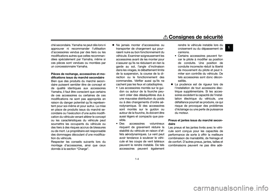 YAMAHA TRICITY 300 2021 Notices Demploi (in French) Consignes de sécurité
1-4
1
ché secondaire. Yamaha ne peut dès lors ni
approuver ni recommander l’utilisation
d’accessoires vendus par des tiers ou les
modifications autres que celles recomman YAMAHA TRICITY 300 2021 Notices Demploi (in French) Consignes de sécurité
1-4
1
ché secondaire. Yamaha ne peut dès lors ni
approuver ni recommander l’utilisation
d’accessoires vendus par des tiers ou les
modifications autres que celles recomman