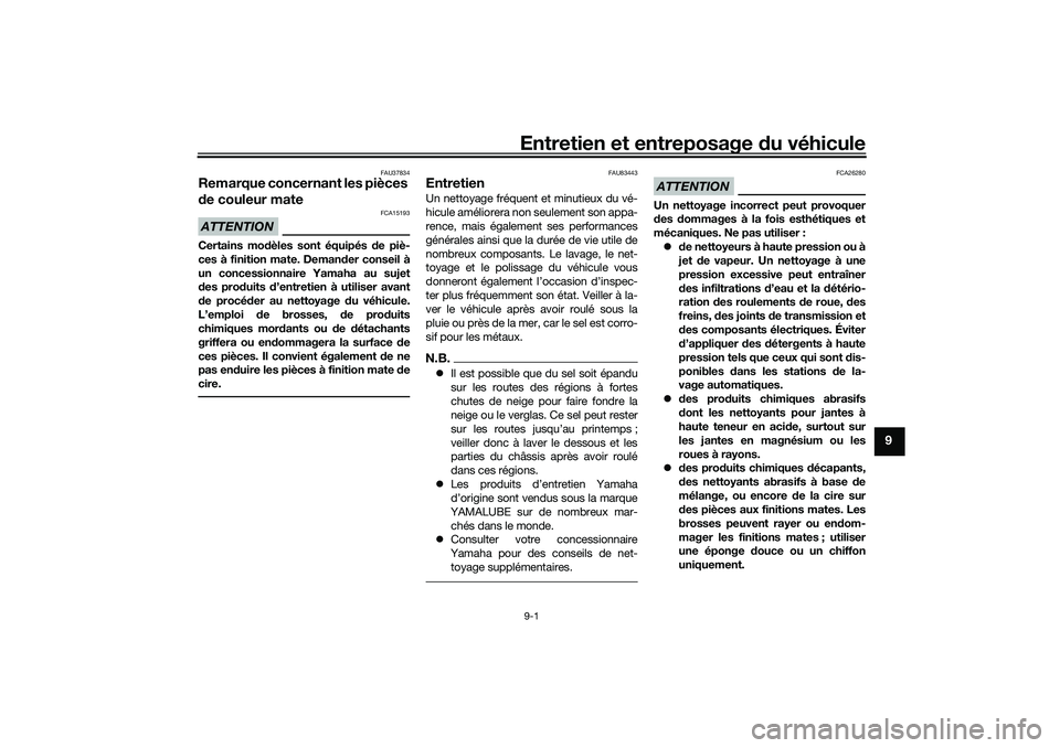 YAMAHA TRICITY 300 2021  Notices Demploi (in French) Entretien et entreposage du véhicule9-1
9
FAU37834
Remarque concernant les pièces 
d e couleur mateATTENTION
FCA15193
Certains mo dèles sont équipés  de piè-
ces à finition mate. Deman der cons