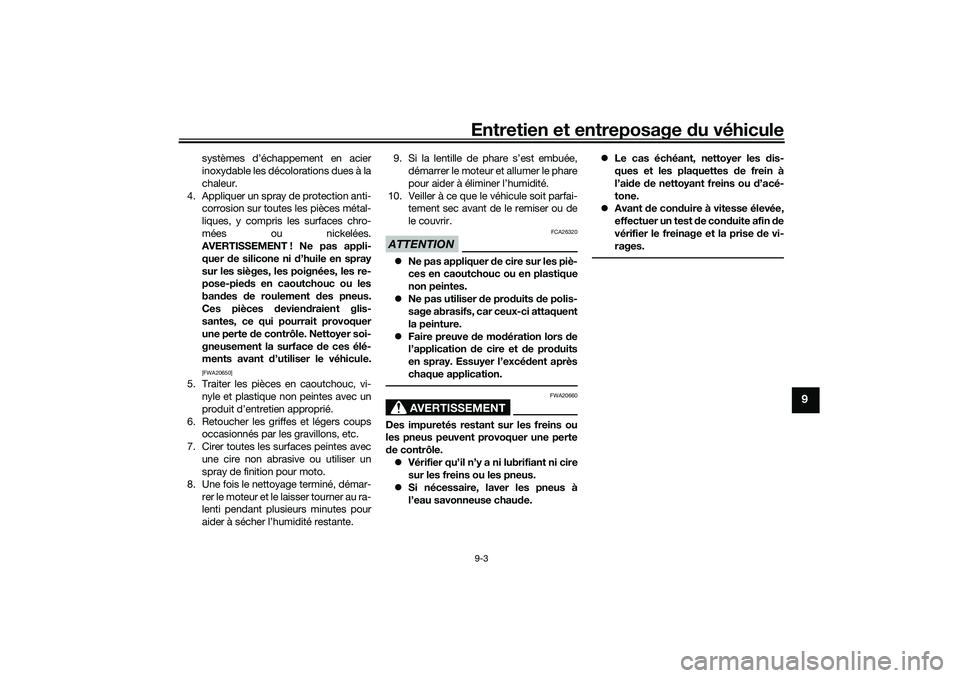 YAMAHA TRICITY 300 2021  Notices Demploi (in French) Entretien et entreposage du véhicule9-3
9
systèmes d’échappement en acier
inoxydable les décolorations dues à la
chaleur.
4. Appliquer un spray de protection anti- corrosion sur toutes les piè