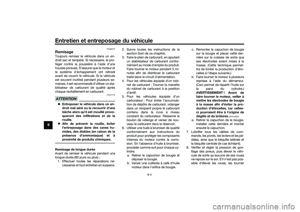 YAMAHA TRICITY 300 2021  Notices Demploi (in French) Entretien et entreposage du véhicule
9-4
9
FAU83472
RemisageToujours remiser le véhicule dans un en-
droit sec et tempéré. Si nécessaire, le pro-
téger contre la poussière à l’aide d’une
h
