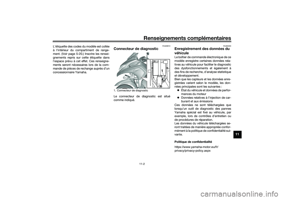 YAMAHA TRICITY 300 2021  Notices Demploi (in French) Renseignements complémentaires
11-2
11
L’étiquette des codes du modèle est collée
à l’intérieur du compartiment de range-
ment. (Voir page 5-20.) Inscrire les rensei-
gnements repris sur cet