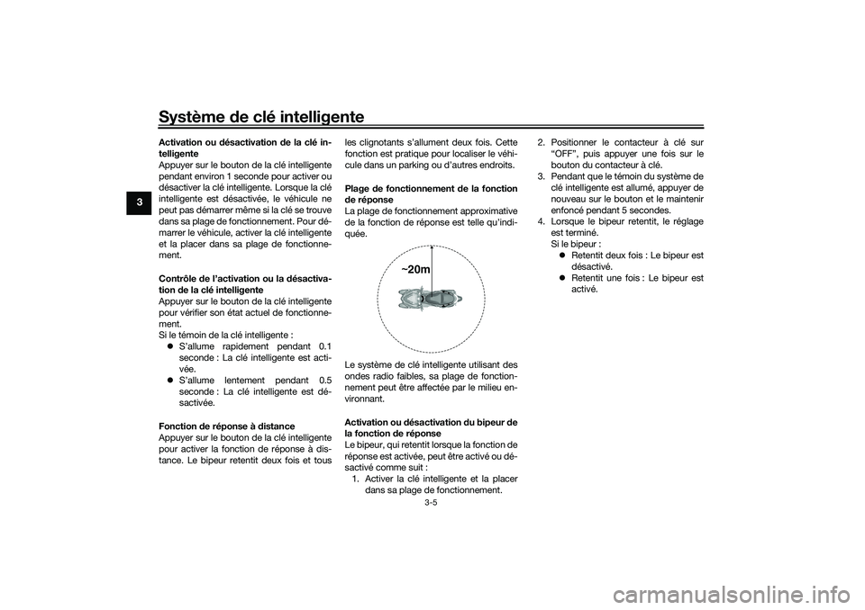 YAMAHA TRICITY 300 2021  Notices Demploi (in French) Système de clé intelligente
3-5
3
Activation ou d ésactivation de la clé in-
telligente
Appuyer sur le bouton de la clé intelligente
pendant environ 1 seconde pour activer ou
désactiver la clé 