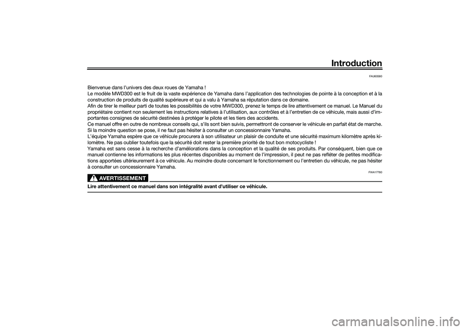YAMAHA TRICITY 300 2021  Notices Demploi (in French) Introduction
FAU60580
Bienvenue dans l’univers des deux roues de Yamaha !
Le modèle MWD300 est le fruit de la vaste expérience de Yamaha dans l’application des technologies de pointe à la conce