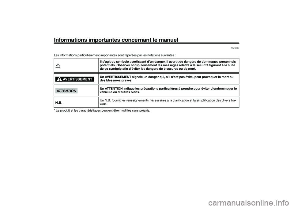 YAMAHA TRICITY 300 2021 Notices Demploi (in French) Informations importantes concernant le manuel
FAU10134
Les informations particulièrement importante s sont repérées par les notations suivantes :
* Le produit et les caractéristiques peuvent être YAMAHA TRICITY 300 2021 Notices Demploi (in French) Informations importantes concernant le manuel
FAU10134
Les informations particulièrement importante s sont repérées par les notations suivantes :
* Le produit et les caractéristiques peuvent être
