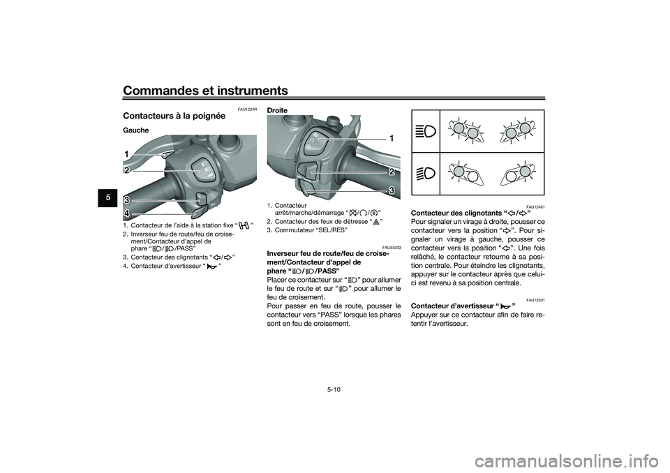 YAMAHA TRICITY 300 2021  Notices Demploi (in French) Commandes et instruments
5-10
5
FAU1234R
Contacteurs à la poignéeGauche  Droite 
FAU54203
Inverseur feu 
de route/feu d e croise-
ment/Contacteur d ’appel de 
phare “ / /PASS”
Placer ce contac