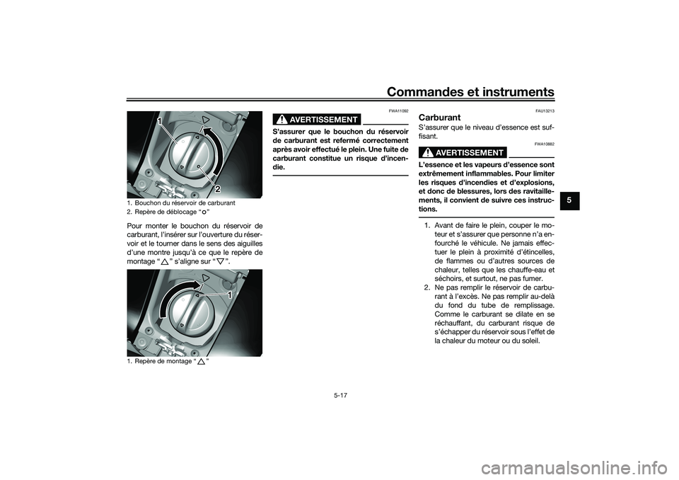 YAMAHA TRICITY 300 2021 Notices Demploi (in French) Commandes et instruments
5-17
5
Pour monter le bouchon du réservoir de
carburant, l’insérer sur l’ouverture du réser-
voir et le tourner dans le sens des aiguilles
d’une montre jusqu’à ce YAMAHA TRICITY 300 2021 Notices Demploi (in French) Commandes et instruments
5-17
5
Pour monter le bouchon du réservoir de
carburant, l’insérer sur l’ouverture du réser-
voir et le tourner dans le sens des aiguilles
d’une montre jusqu’à ce