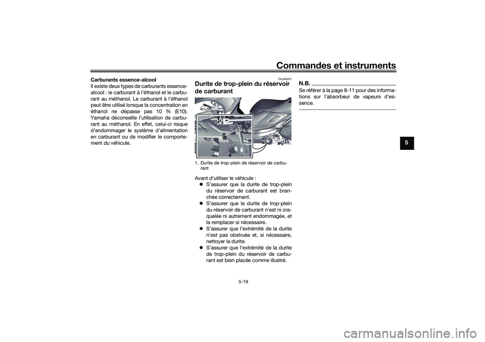 YAMAHA TRICITY 300 2021 Notices Demploi (in French) Commandes et instruments
5-19
5
Carburants essence-alcool
Il existe deux types de carburants essence-
alcool : le carburant à l’éthanol et le carbu-
rant au méthanol. Le carburant à l’éthanol YAMAHA TRICITY 300 2021 Notices Demploi (in French) Commandes et instruments
5-19
5
Carburants essence-alcool
Il existe deux types de carburants essence-
alcool : le carburant à l’éthanol et le carbu-
rant au méthanol. Le carburant à l’éthanol