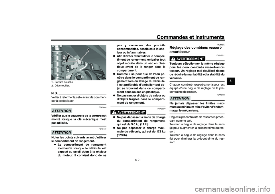 YAMAHA TRICITY 300 2021 Notices Demploi (in French) Commandes et instruments
5-21
5
N.B.Veiller à refermer la selle avant de commen-
cer à se déplacer.ATTENTION
FCA24020
Vérifier que le couvercle de la serrure est
monté lorsque la clé mécanique YAMAHA TRICITY 300 2021 Notices Demploi (in French) Commandes et instruments
5-21
5
N.B.Veiller à refermer la selle avant de commen-
cer à se déplacer.ATTENTION
FCA24020
Vérifier que le couvercle de la serrure est
monté lorsque la clé mécanique