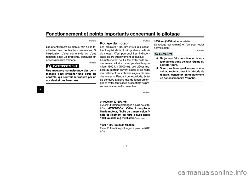 YAMAHA TRICITY 300 2021  Notices Demploi (in French) Fonctionnement et points importants concernant le pilotage
7-1
7
FAU15952
Lire attentivement ce manuel afin de se fa-
miliariser avec toutes les commandes. Si
l’explication d’une commande ou d’u