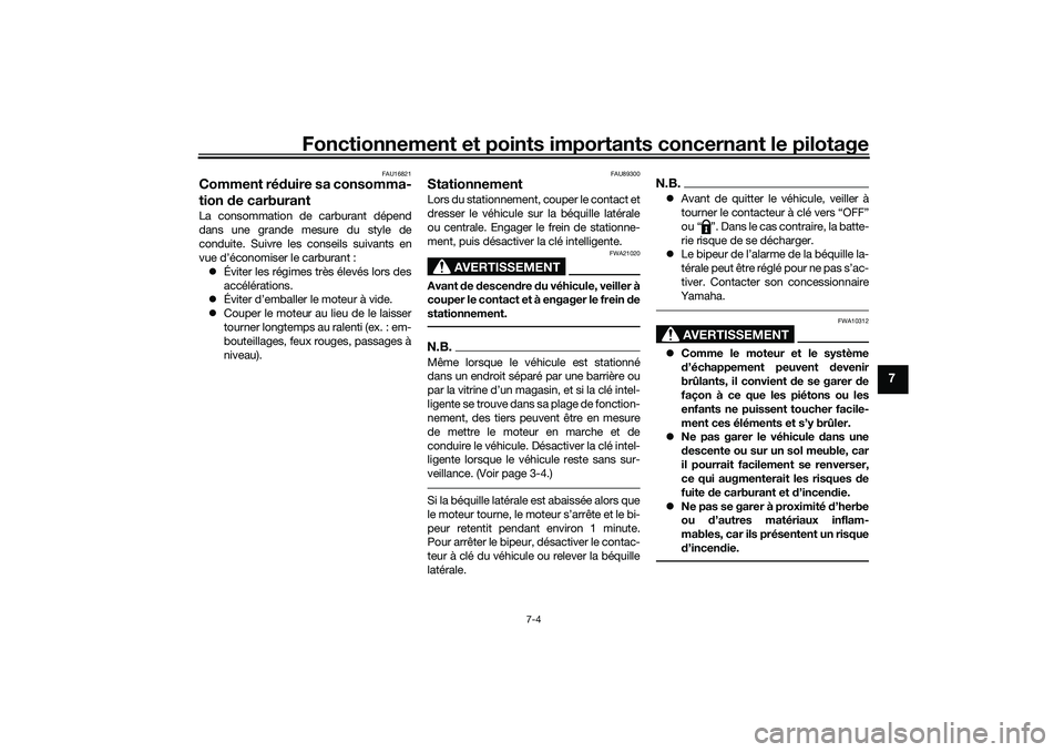 YAMAHA TRICITY 300 2021  Notices Demploi (in French) Fonctionnement et points importants concernant le pilotage
7-4
7
FAU16821
Comment réduire sa consomma-
tion  de carburantLa consommation de carburant dépend
dans une grande mesure du style de
condui