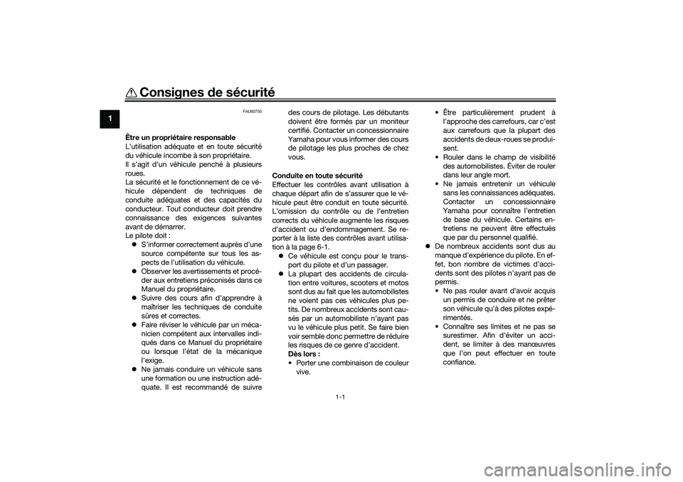 YAMAHA TRICITY 300 2021  Notices Demploi (in French) 1-1
1
Consignes de sécurité
FAU60750
Être un propriétaire responsable
L’utilisation adéquate et en toute sécurité
du véhicule incombe à son propriétaire.
Il s’agit d’un véhicule pench