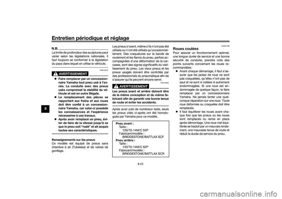 YAMAHA TRICITY 300 2021 Notices Demploi (in French) Entretien périodique et réglage
8-23
8
N.B.La limite de profondeur des sculptures peut
varier selon les législations nationales. Il
faut toujours se conformer à la législation
du pays dans lequel YAMAHA TRICITY 300 2021 Notices Demploi (in French) Entretien périodique et réglage
8-23
8
N.B.La limite de profondeur des sculptures peut
varier selon les législations nationales. Il
faut toujours se conformer à la législation
du pays dans lequel