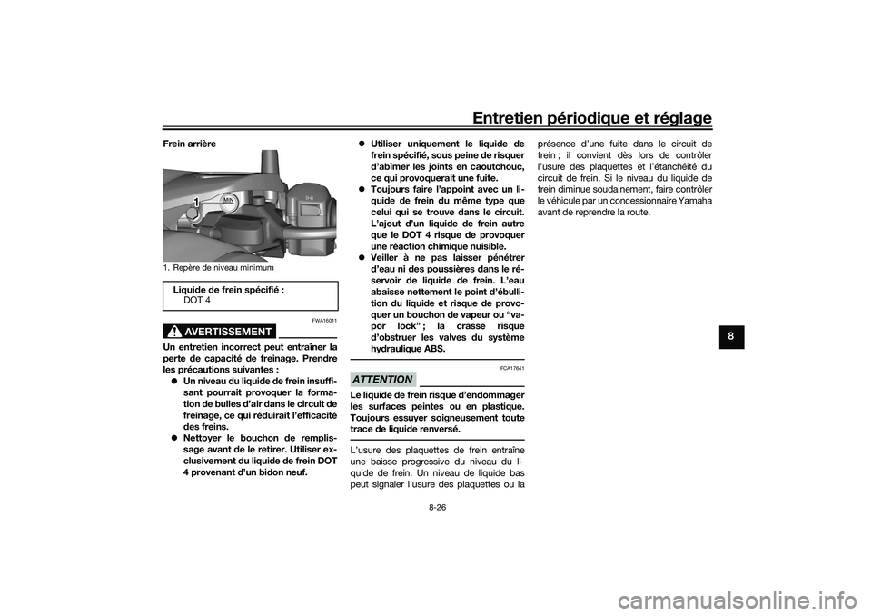 YAMAHA TRICITY 300 2021 Notices Demploi (in French) Entretien périodique et réglage
8-26
8
Frein arrière
AVERTISSEMENT
FWA16011
Un entretien incorrect peut entraîner la
perte de capacité d e freinage. Pren dre
les précautions suivantes :
Un YAMAHA TRICITY 300 2021 Notices Demploi (in French) Entretien périodique et réglage
8-26
8
Frein arrière
AVERTISSEMENT
FWA16011
Un entretien incorrect peut entraîner la
perte de capacité d e freinage. Pren dre
les précautions suivantes :
Un