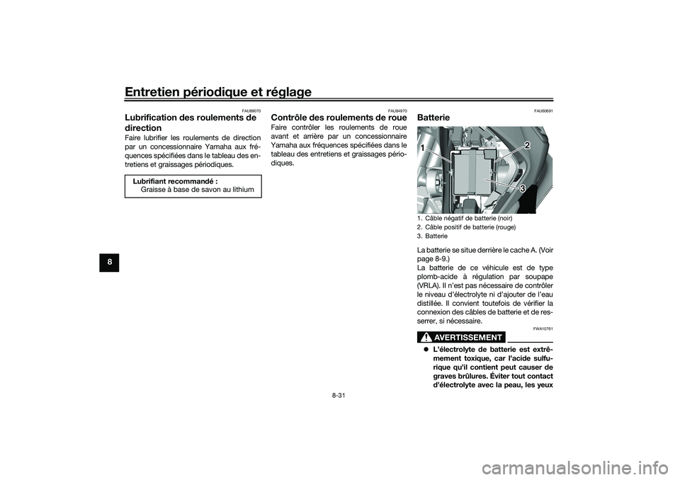 YAMAHA TRICITY 300 2021 Notices Demploi (in French) Entretien périodique et réglage
8-31
8
FAU89070
Lubrification des roulements de
d irectionFaire lubrifier les roulements de direction
par un concessionnaire Yamaha aux fré-
quences spécifiées YAMAHA TRICITY 300 2021 Notices Demploi (in French) Entretien périodique et réglage
8-31
8
FAU89070
Lubrification des roulements de
d irectionFaire lubrifier les roulements de direction
par un concessionnaire Yamaha aux fré-
quences spécifiées