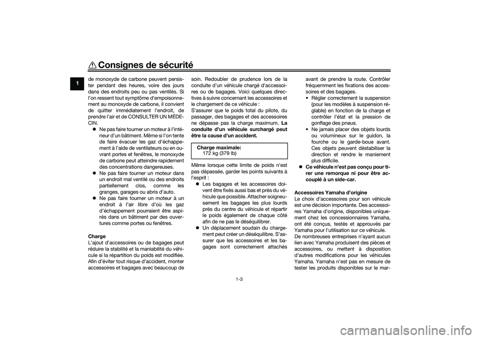 YAMAHA TRICITY 300 2021 Notices Demploi (in French) Consignes de sécurité
1-3
1
de monoxyde de carbone peuvent persis-
ter pendant des heures, voire des jours
dans des endroits peu ou pas ventilés. Si
l’on ressent tout symptôme d’empoisonne-
me YAMAHA TRICITY 300 2021 Notices Demploi (in French) Consignes de sécurité
1-3
1
de monoxyde de carbone peuvent persis-
ter pendant des heures, voire des jours
dans des endroits peu ou pas ventilés. Si
l’on ressent tout symptôme d’empoisonne-
me