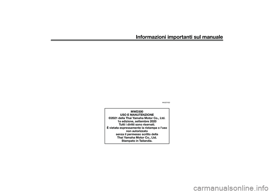 YAMAHA TRICITY 300 2021  Manuale duso (in Italian) Informazioni importanti sul manuale
HAU37432
MWD300
USO E MANUTENZIONE
©2021  della Thai Yamaha Motor Co., Lt d.
1a e dizione, settembre 2020
Tutti i d iritti sono riservati.
È vietata espressamente