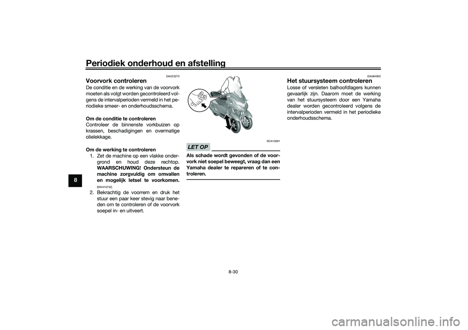 YAMAHA TRICITY 300 2021  Instructieboekje (in Dutch) Periodiek on derhou d en afstelling
8-30
8
DAU23273
Voorvork controlerenDe conditie en de werking van de voorvork
moeten als volgt worden gecontroleerd vol-
gens de intervalperioden vermeld in het pe-