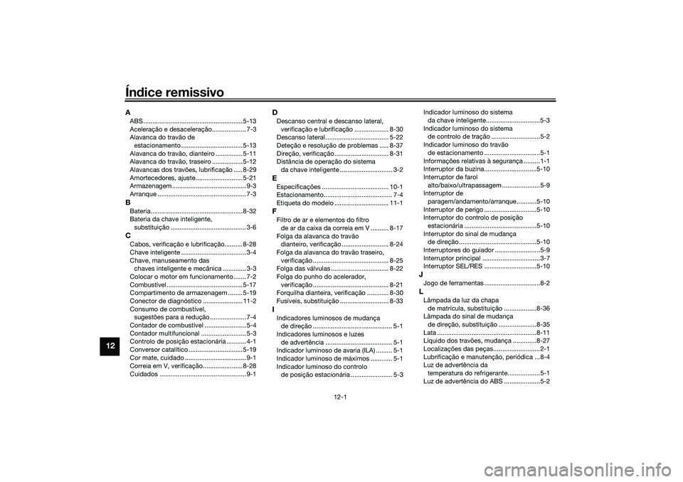 YAMAHA TRICITY 300 2021  Manual de utilização (in Portuguese) 12-1
12
Índice remissivoAABS ....................................................... 5-13
Aceleração e desaceleração................... 7-3
Alavanca do travão de 
estacionamento ................