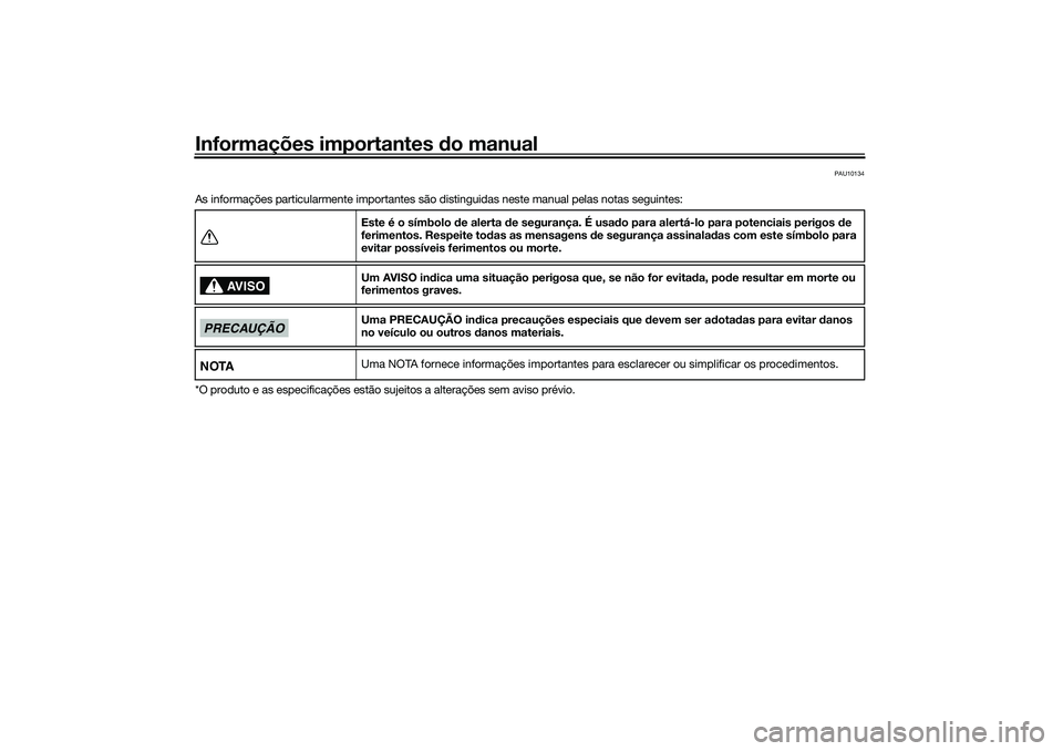 YAMAHA TRICITY 300 2021 Manual de utilização (in Portuguese) Informações importantes do manual
PAU10134
As informações particularmente importantes são distinguidas neste manual pelas notas seguintes:
*O produto e as especificações estão sujeitos a alter YAMAHA TRICITY 300 2021 Manual de utilização (in Portuguese) Informações importantes do manual
PAU10134
As informações particularmente importantes são distinguidas neste manual pelas notas seguintes:
*O produto e as especificações estão sujeitos a alter