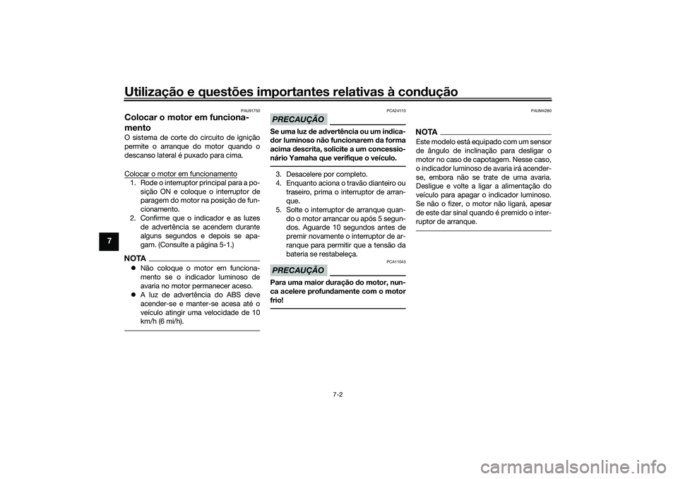 YAMAHA TRICITY 300 2021  Manual de utilização (in Portuguese) Utilização e questões importantes relativas à condução
7-2
7
PAU91750
Colocar o motor em funciona-
mentoO sistema de corte do circuito de ignição
permite o arranque do motor quando o
descanso  YAMAHA TRICITY 300 2021  Manual de utilização (in Portuguese) Utilização e questões importantes relativas à condução
7-2
7
PAU91750
Colocar o motor em funciona-
mentoO sistema de corte do circuito de ignição
permite o arranque do motor quando o
descanso
