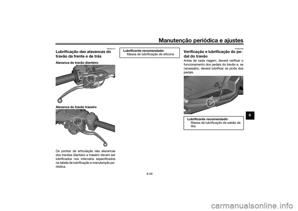 YAMAHA TRICITY 300 2021  Manual de utilização (in Portuguese) Manutenção periódica e ajustes
8-29
8
PAU23173
Lubrificação  das alavancas  do 
travão  da frente e d e trásAlavanca do travão  dianteiro
Alavanca  do travão traseiro
Os pontos de articulaç YAMAHA TRICITY 300 2021  Manual de utilização (in Portuguese) Manutenção periódica e ajustes
8-29
8
PAU23173
Lubrificação  das alavancas  do 
travão  da frente e d e trásAlavanca do travão  dianteiro
Alavanca  do travão traseiro
Os pontos de articulaç