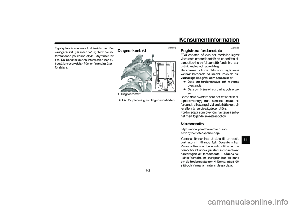 YAMAHA TRICITY 300 2021 Bruksanvisningar (in Swedish) Konsumentinformation
11-2
11
Typskylten är monterad på insidan av för-
varingsfacket. (Se sidan 5-18.) Skriv ner in-
formationen på denna skylt i utrymmet för
det. Du behöver denna information n YAMAHA TRICITY 300 2021 Bruksanvisningar (in Swedish) Konsumentinformation
11-2
11
Typskylten är monterad på insidan av för-
varingsfacket. (Se sidan 5-18.) Skriv ner in-
formationen på denna skylt i utrymmet för
det. Du behöver denna information n