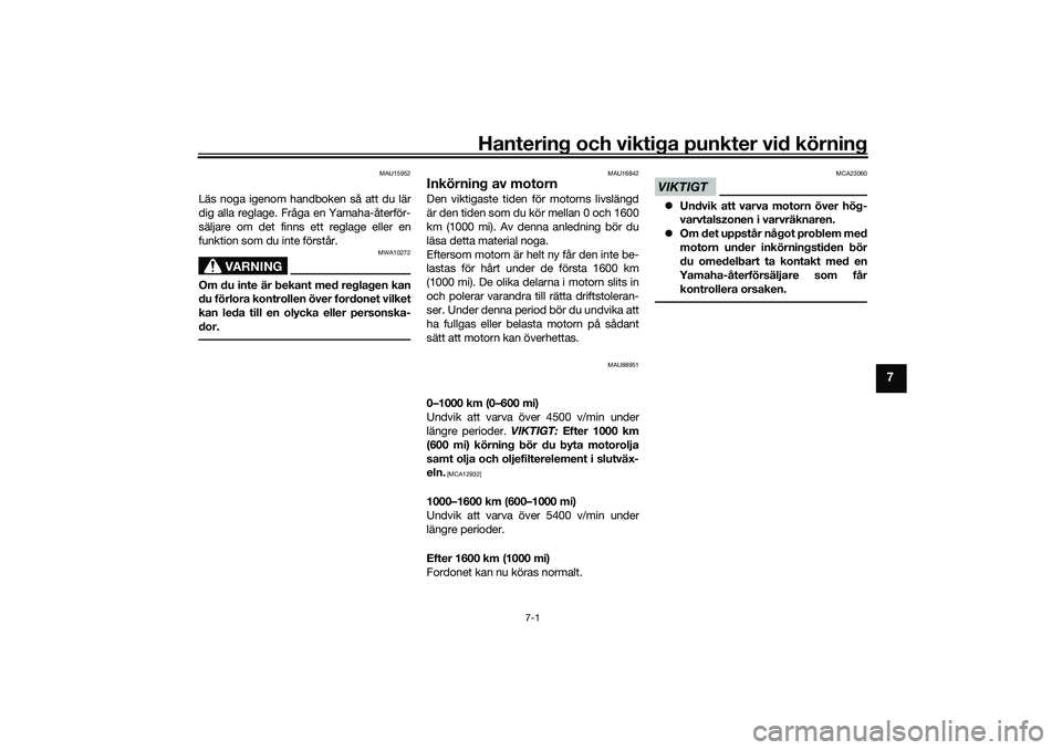 YAMAHA TRICITY 300 2021 Bruksanvisningar (in Swedish) Hantering och viktiga punkter vid körning
7-1
7
MAU15952
Läs noga igenom handboken så att du lär
dig alla reglage. Fråga en Yamaha-återför-
säljare om det finns ett reglage eller en
funktion s YAMAHA TRICITY 300 2021 Bruksanvisningar (in Swedish) Hantering och viktiga punkter vid körning
7-1
7
MAU15952
Läs noga igenom handboken så att du lär
dig alla reglage. Fråga en Yamaha-återför-
säljare om det finns ett reglage eller en
funktion s