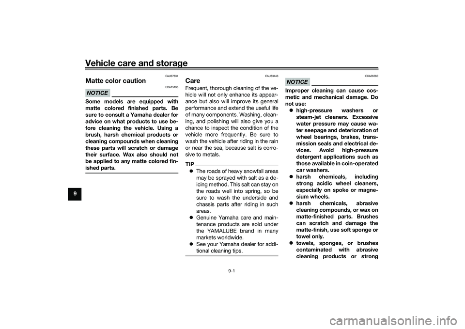 YAMAHA TRICITY 300 2020 Owners Manual Vehicle care and stora ge
9-1
9
EAU37834
Matte color cautionNOTICE
ECA15193
Some mo dels are equipped with
matte colore d finishe d parts. Be
sure to consult a Yamaha d ealer for
a d vice on what pro YAMAHA TRICITY 300 2020 Owners Manual Vehicle care and stora ge
9-1
9
EAU37834
Matte color cautionNOTICE
ECA15193
Some mo dels are equipped with
matte colore d finishe d parts. Be
sure to consult a Yamaha d ealer for
a d vice on what pro