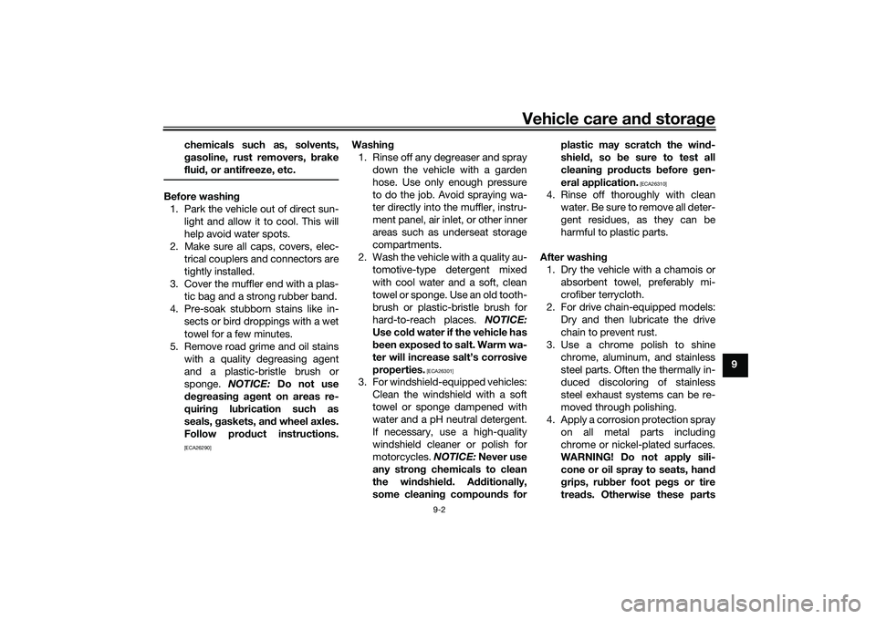 YAMAHA TRICITY 300 2020 Owners Manual Vehicle care and stora ge
9-2
9
chemicals such as, solvents,
g
asoline, rust removers, b rake
flui d, or antifreeze, etc.
Before washin g
1. Park the vehicle out of direct sun- light and allow it to c YAMAHA TRICITY 300 2020 Owners Manual Vehicle care and stora ge
9-2
9
chemicals such as, solvents,
g
asoline, rust removers, b rake
flui d, or antifreeze, etc.
Before washin g
1. Park the vehicle out of direct sun- light and allow it to c