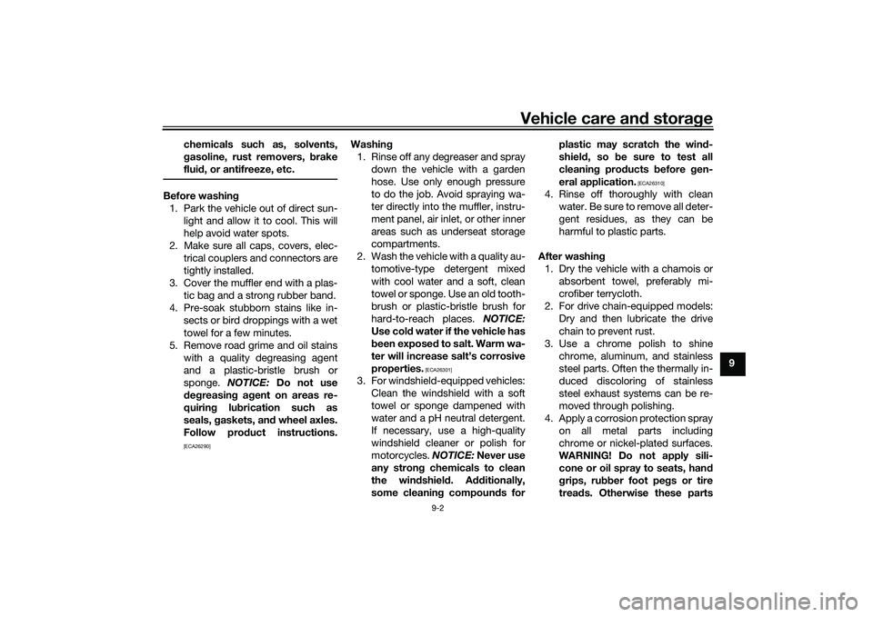 YAMAHA TRICITY 300 2020  Owners Manual Vehicle care and stora ge
9-2
9
chemicals such as, solvents,
g
asoline, rust removers, b rake
flui d, or antifreeze, etc.
Before washin g
1. Park the vehicle out of direct sun- light and allow it to c