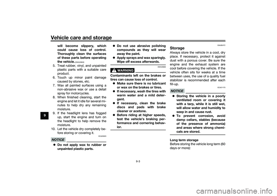 YAMAHA TRICITY 300 2020  Owners Manual Vehicle care and stora ge
9-3
9 will 
become slippery, which
coul d cause loss of control.
Thorou ghly clean the surfaces
of these parts  before operatin g
the vehicle.
 [EWA20650]
5. Treat rubber, vi