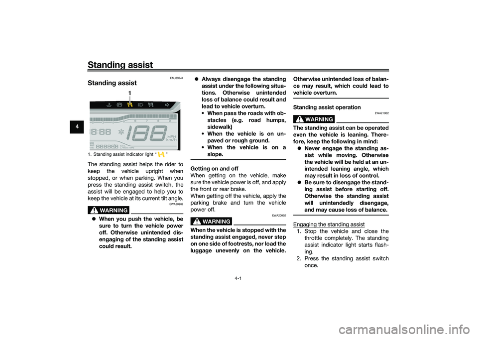 YAMAHA TRICITY 300 2020 Owners Manual Standin g assist
4-1
4
EAU89244
Stan din g assistThe standing assist helps the rider to
keep the vehicle upright when
stopped, or when parking. When you
press the standing assist switch, the
assist wi YAMAHA TRICITY 300 2020 Owners Manual Standin g assist
4-1
4
EAU89244
Stan din g assistThe standing assist helps the rider to
keep the vehicle upright when
stopped, or when parking. When you
press the standing assist switch, the
assist wi