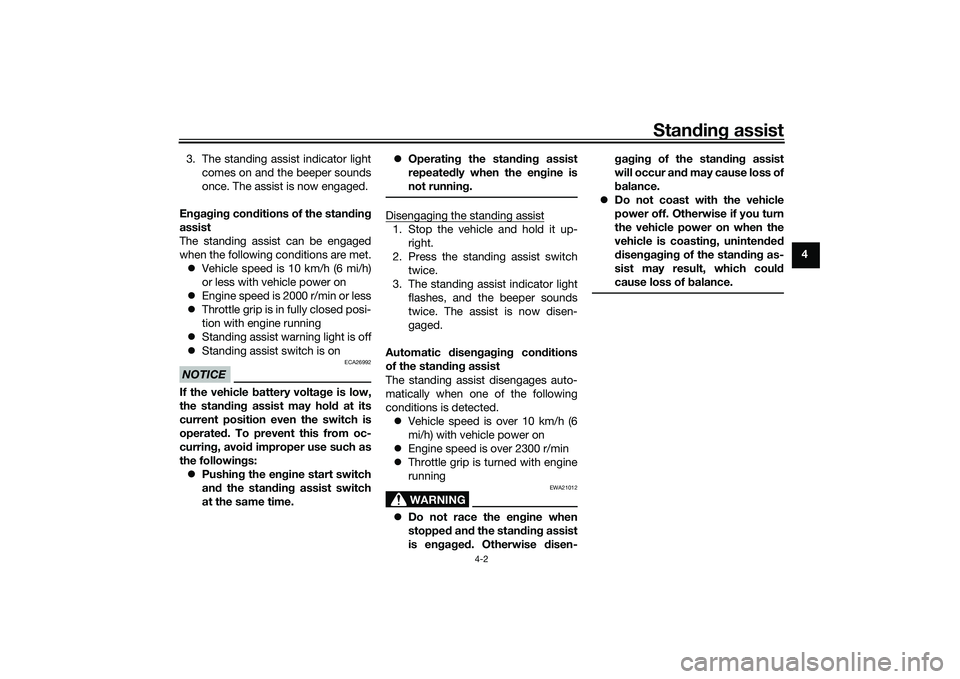 YAMAHA TRICITY 300 2020 Owners Guide Standin g assist
4-2
4
3. The standing assist indicator light
comes on and the beeper sounds
once. The assist is now engaged.
En gag in g con ditions of the stan din g
assist
The standing assist can b