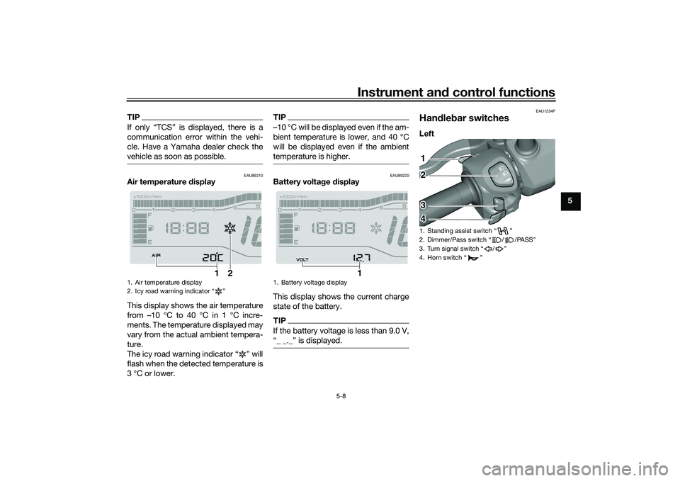 YAMAHA TRICITY 300 2020  Owners Manual Instrument and control functions
5-8
5
TIPIf only “TCS” is displayed, there is a
communication error within the vehi-
cle. Have a Yamaha dealer check the
vehicle as soon as possible.
EAU89210
Air 