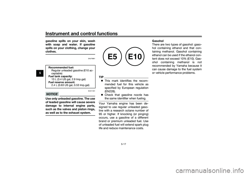 YAMAHA TRICITY 300 2020 Service Manual Instrument and control functions
5-17
5 g
asoline spills on your skin, wash
with soap an d water. If g asoline
spills on your clothin g, chan ge your
clothes.
EAU76861
NOTICE
ECA11401
Use only unlea d YAMAHA TRICITY 300 2020 Service Manual Instrument and control functions
5-17
5 g
asoline spills on your skin, wash
with soap an d water. If g asoline
spills on your clothin g, chan ge your
clothes.
EAU76861
NOTICE
ECA11401
Use only unlea d