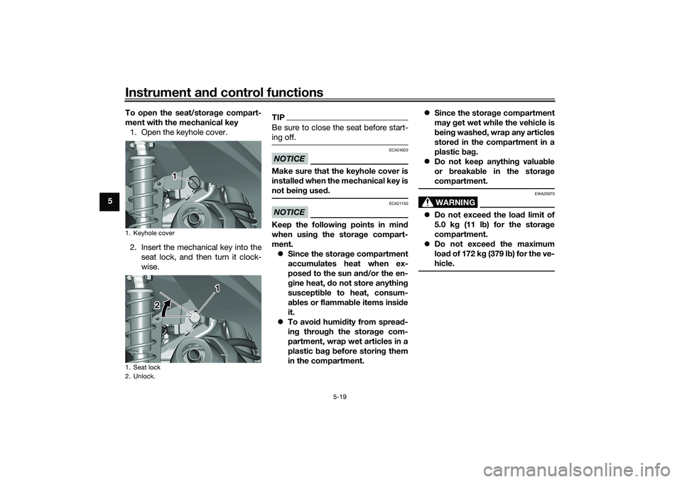 YAMAHA TRICITY 300 2020 Service Manual Instrument and control functions
5-19
5 To open the seat/storag
e compart-
ment with the mechanical key 1. Open the keyhole cover.
2. Insert the mechanical key into the seat lock, and then turn it clo YAMAHA TRICITY 300 2020 Service Manual Instrument and control functions
5-19
5 To open the seat/storag
e compart-
ment with the mechanical key 1. Open the keyhole cover.
2. Insert the mechanical key into the seat lock, and then turn it clo