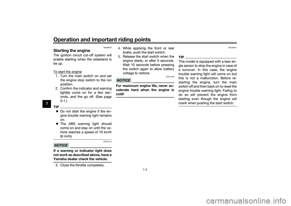 YAMAHA TRICITY 300 2020 User Guide Operation and important rid ing points
7-2
7
EAU86720
Startin g the eng ineThe ignition circuit cut-off system will
enable starting when the sidestand is
be up.
To start the engine1. Turn the main swi