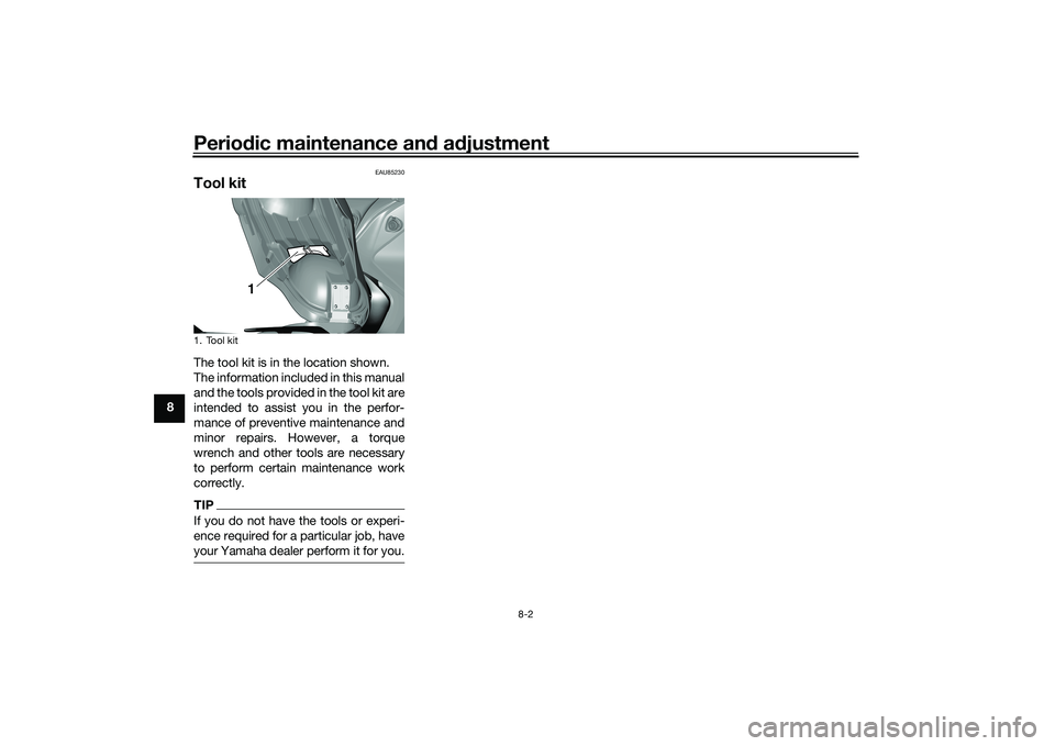 YAMAHA TRICITY 300 2020 Repair Manual Periodic maintenance an d a djustment
8-2
8
EAU85230
Tool kitThe tool kit is in the location shown.
The information included in this manual
and the tools provided in the tool kit are
intended to assis YAMAHA TRICITY 300 2020 Repair Manual Periodic maintenance an d a djustment
8-2
8
EAU85230
Tool kitThe tool kit is in the location shown.
The information included in this manual
and the tools provided in the tool kit are
intended to assis