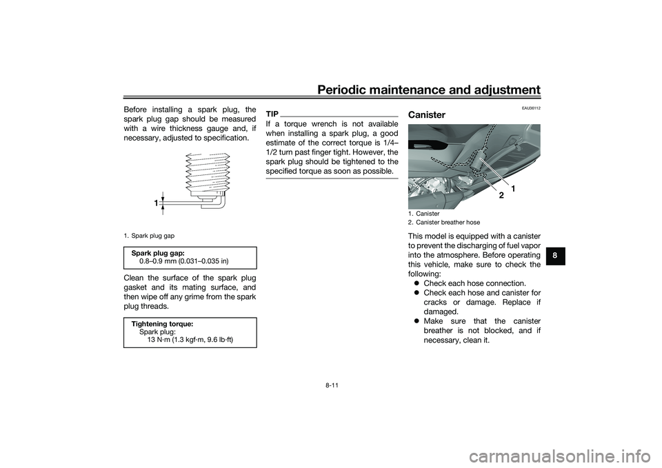 YAMAHA TRICITY 300 2020 Manual PDF Periodic maintenance an d a djustment
8-11
8
Before installing a spark plug, the
spark plug gap should be measured
with a wire thickness gauge and, if
necessary, adjusted to specification.
Clean the s YAMAHA TRICITY 300 2020 Manual PDF Periodic maintenance an d a djustment
8-11
8
Before installing a spark plug, the
spark plug gap should be measured
with a wire thickness gauge and, if
necessary, adjusted to specification.
Clean the s